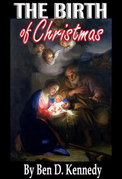 The Birth Of Christmas by Ben D. Kennedy